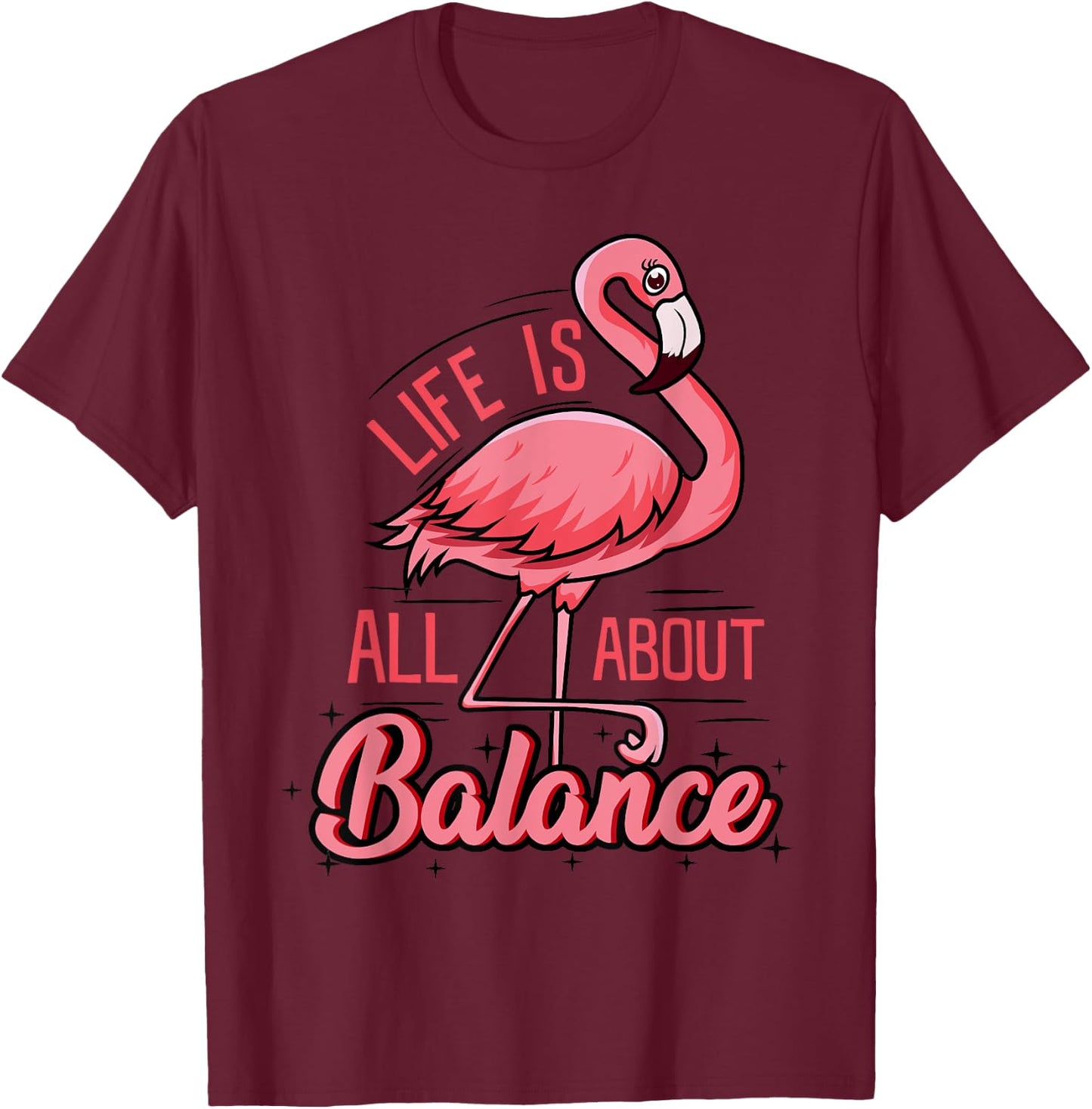 Life Is All About Balance Funny Flamingo Lover Gift T-Shirt - T-Shirt | Maroon
