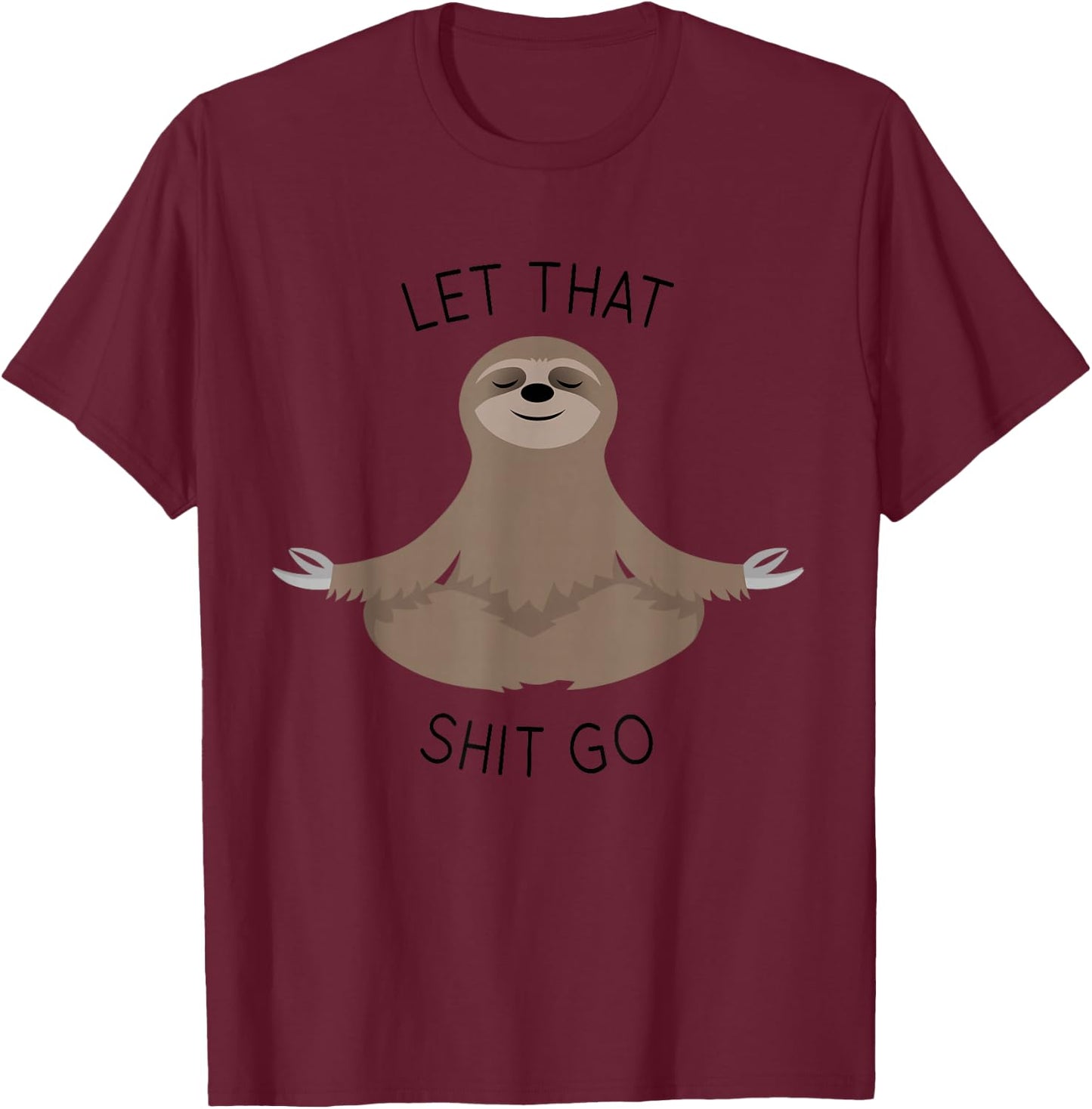Let That Shit Go Funny Sloth T Shirt T-Shirt - T-Shirt | Maroon