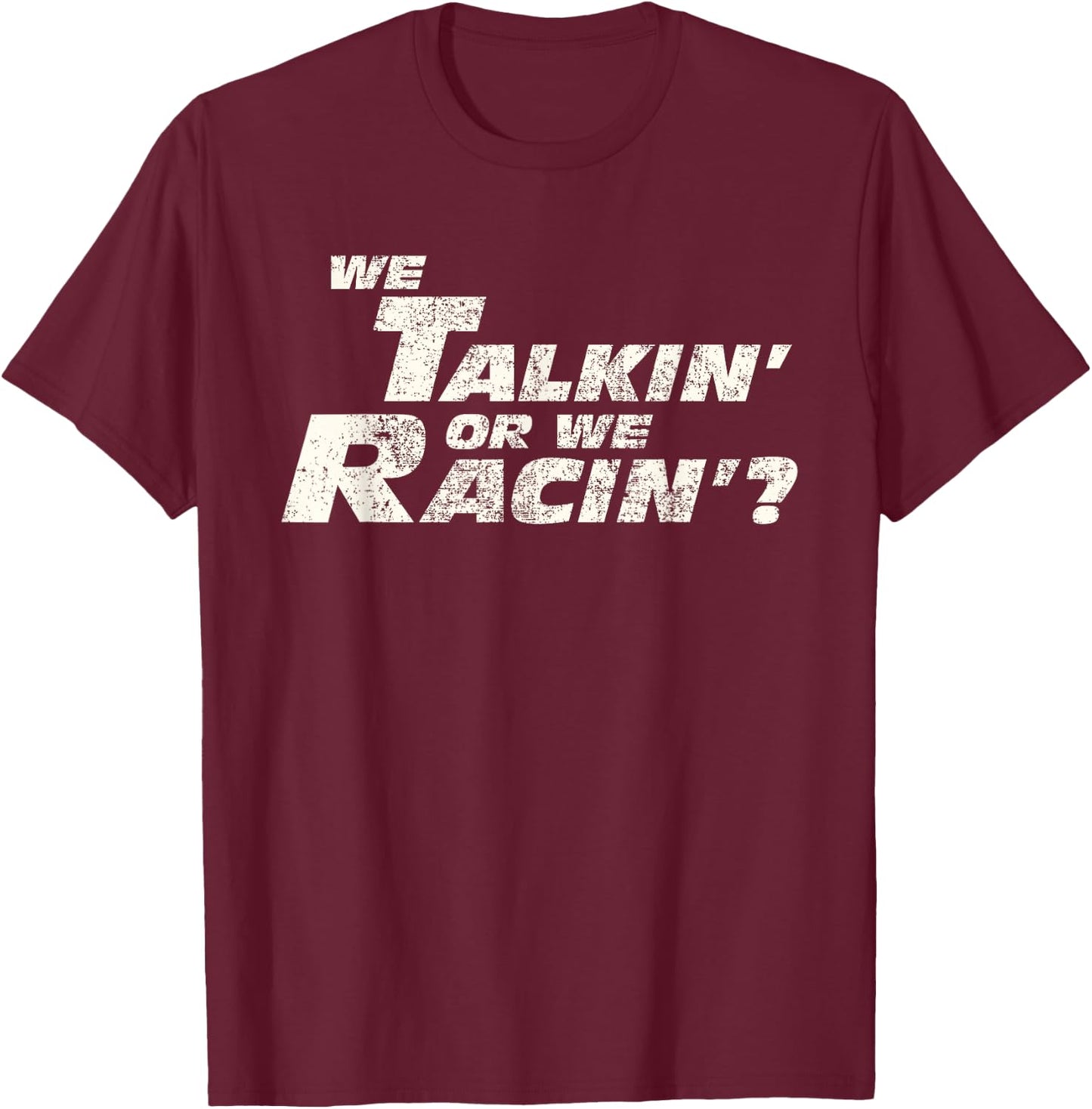 Fast Car Quote We Talkin' Or We Racin' Gift T-Shirt - T-Shirt | Maroon