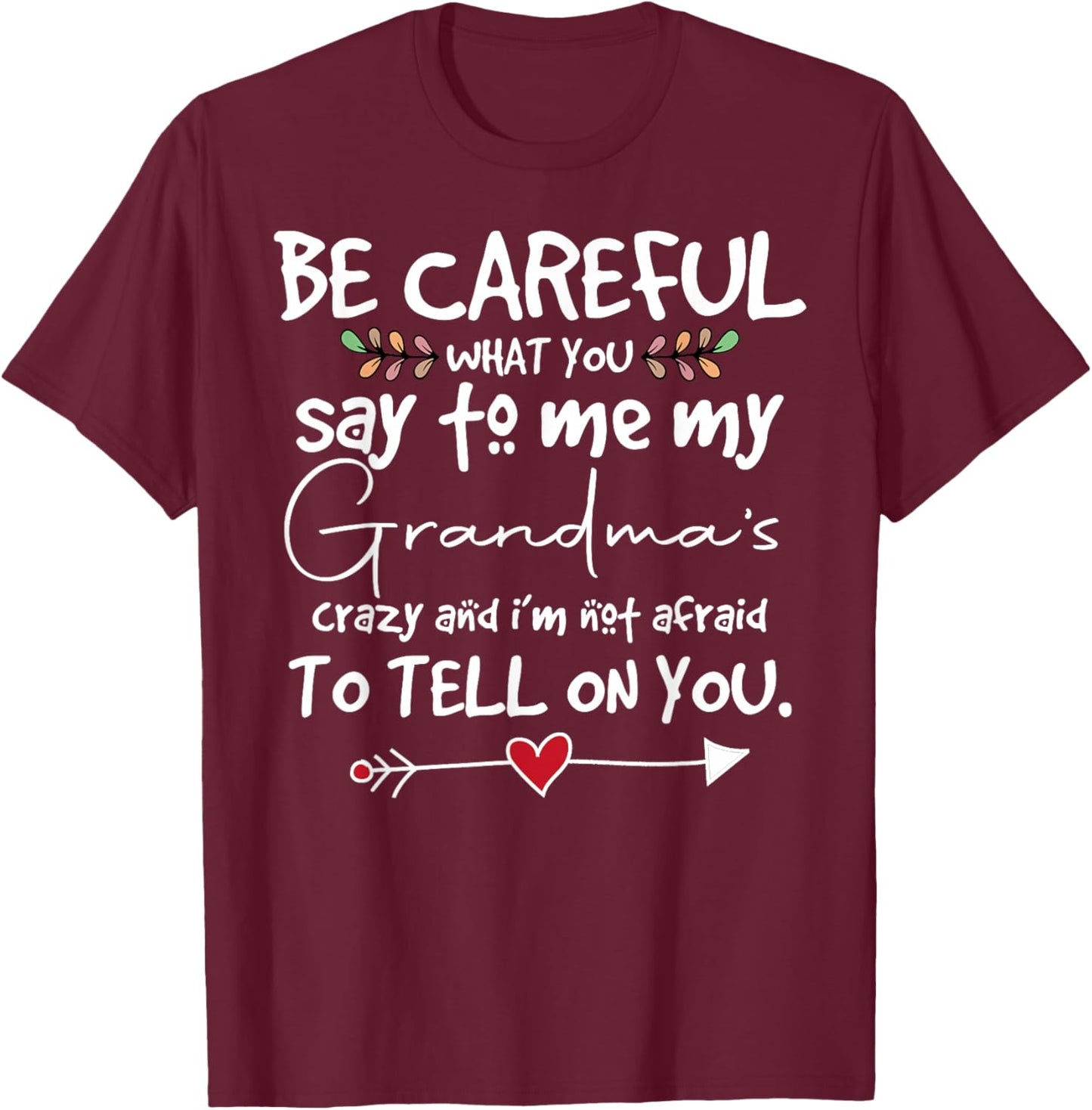 Be Careful What You say to me Grandmas Crazy Saying Family T-Shirt - T-Shirt | Maroon