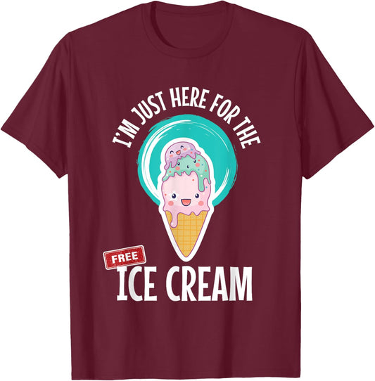 Just Here For the Free Ice Cream Lover Cute Eat Sweet Gift T-Shirt - T-Shirt | Maroon