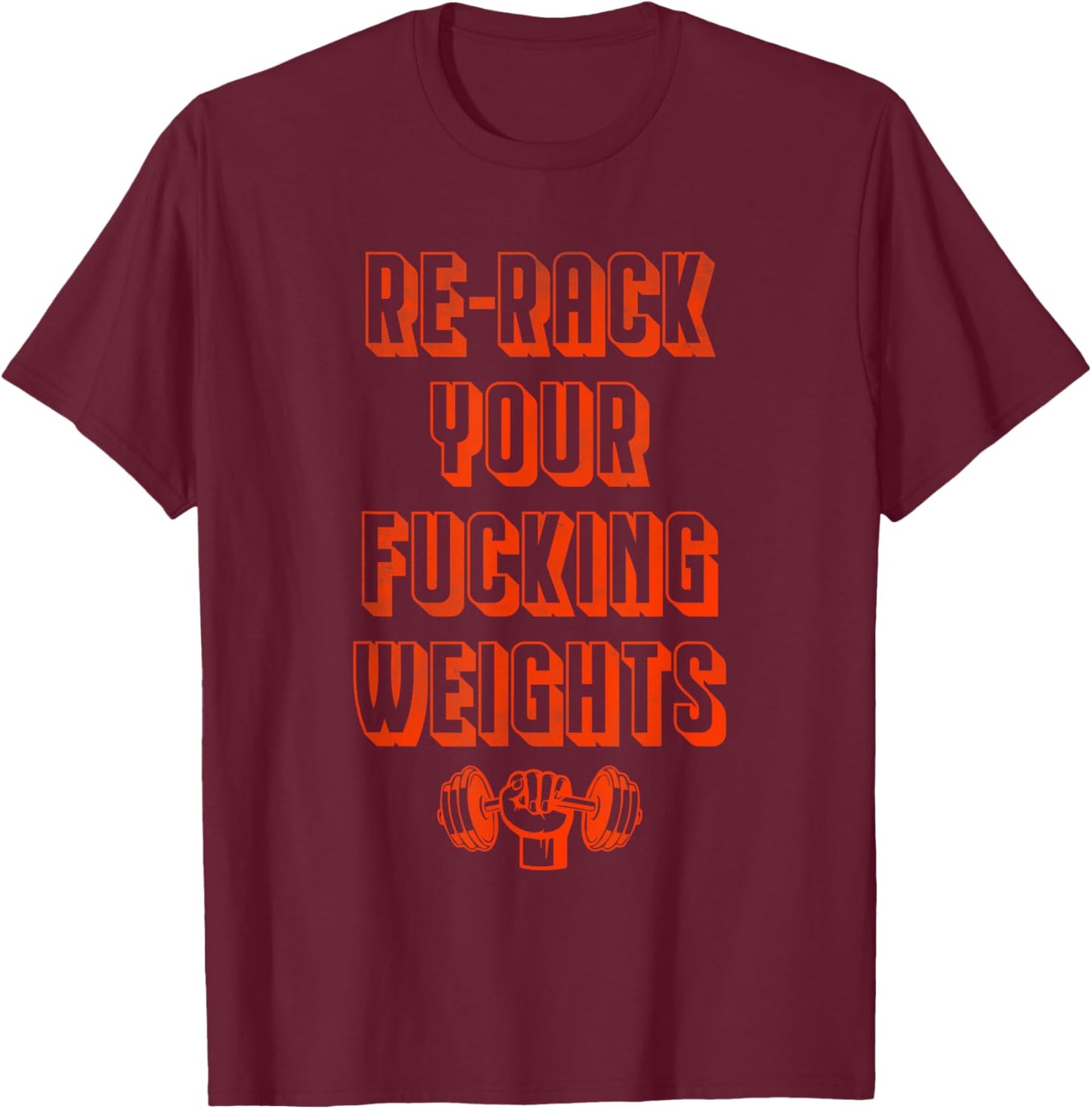 Re-rack your fucking weights T-Shirt - T-Shirt | Maroon
