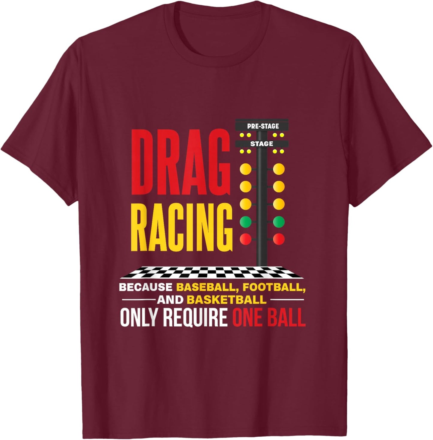 Drag Racing Because Baseball Football Only Required One Ball T-Shirt - T-Shirt | Maroon