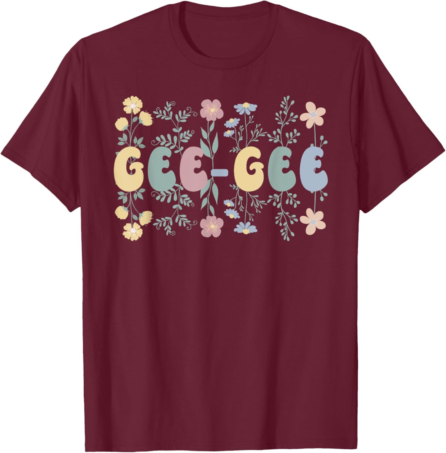 Gee-Gee Flowers Gee-Gee Grandmother Gee-Gee Grandma T-Shirt - T-Shirt | Maroon