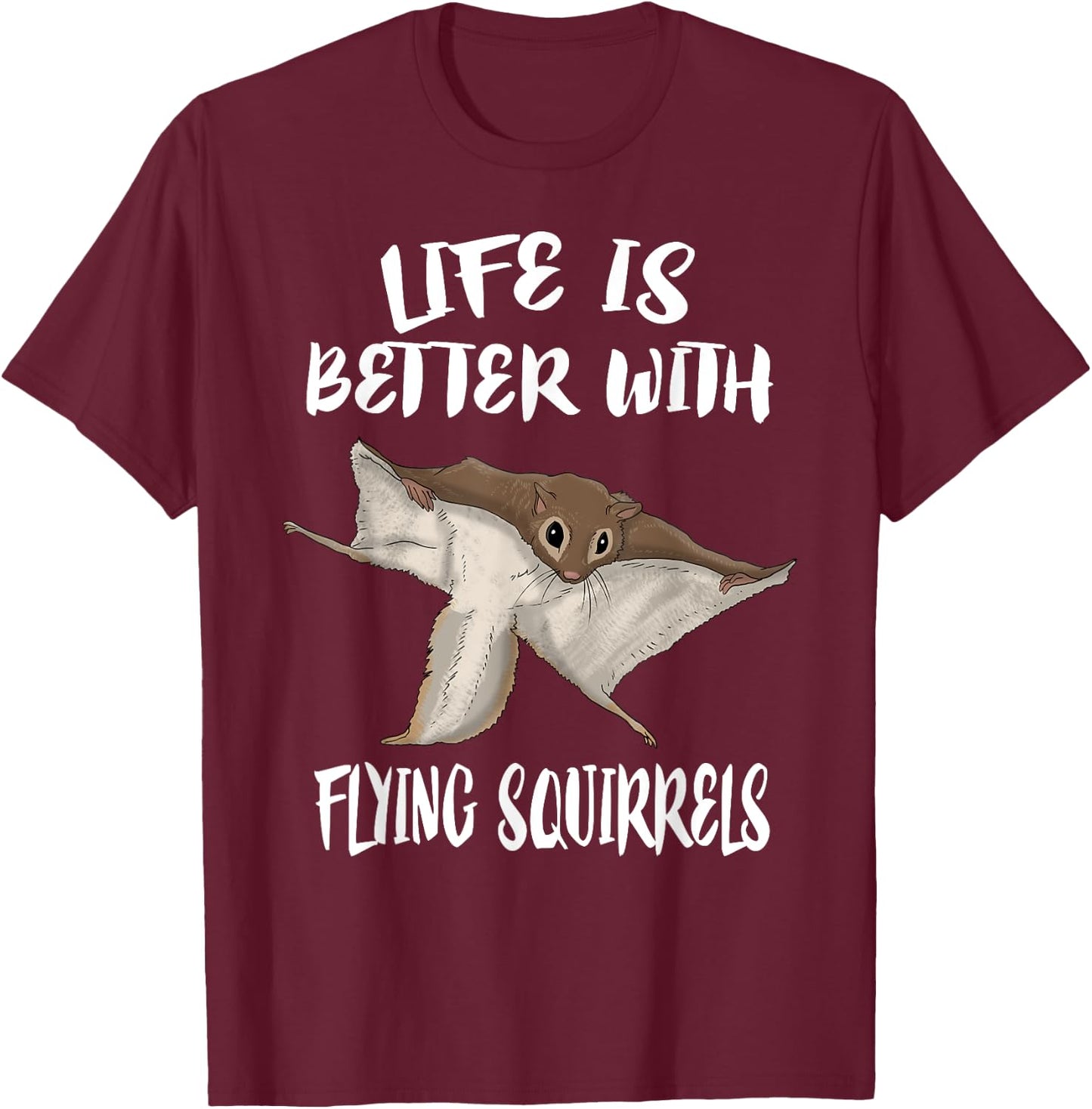 Life is better with flying squirrels T-Shirt - T-Shirt | Maroon