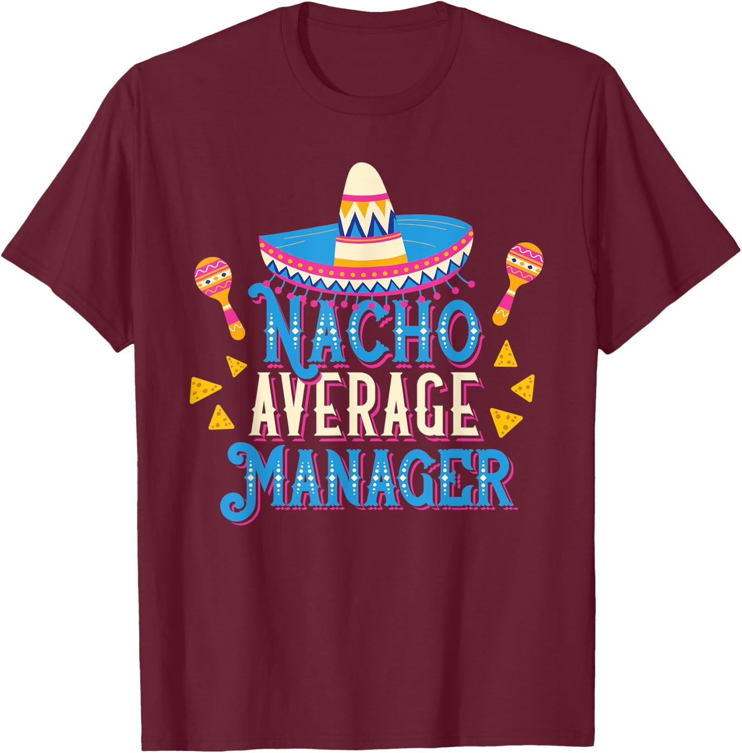 Nacho Average Manager Funny Cinco De Mayo Bilingual Pun T-Shirt - T-Shirt | Maroon