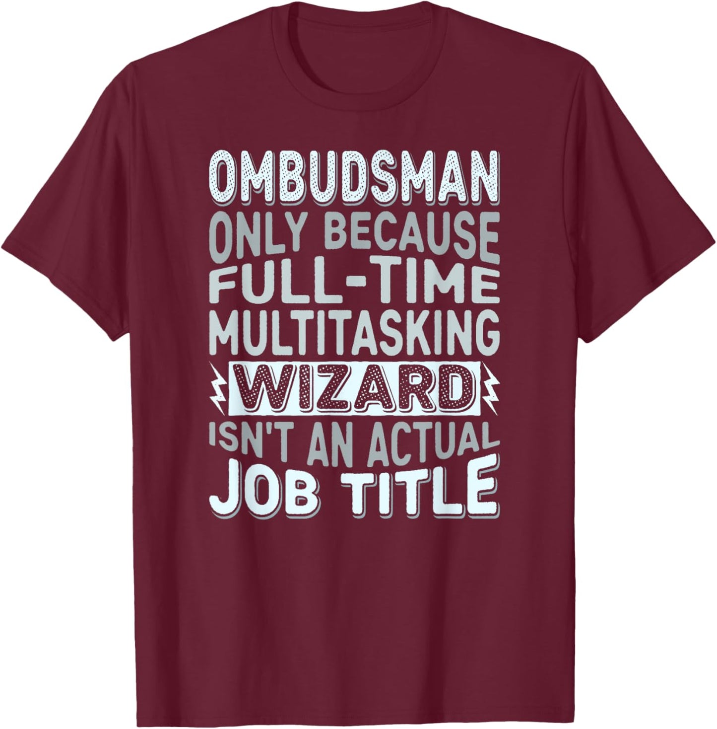Wizard Job Title Quote Funny Ombudsman T-Shirt - T-Shirt | Maroon