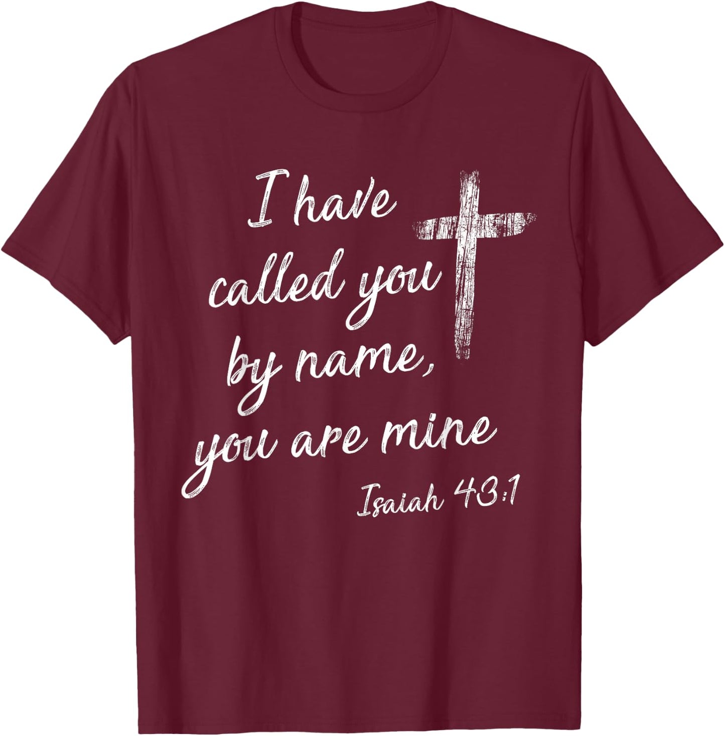 I Have Called You By Name Isaiah 43:1 White Print T-Shirt - T-Shirt | Maroon