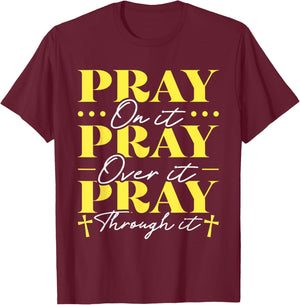 Pray On It Pray Over It Pray Through It T-Shirt - T-Shirt | Maroon