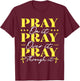 Pray On It Pray Over It Pray Through It T-Shirt - T-Shirt | Maroon