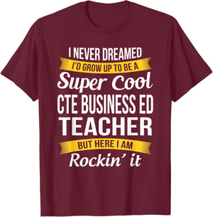 CTE Business ED Teacher Funny Gift Appreciation Men Women T-Shirt - T-Shirt | Maroon
