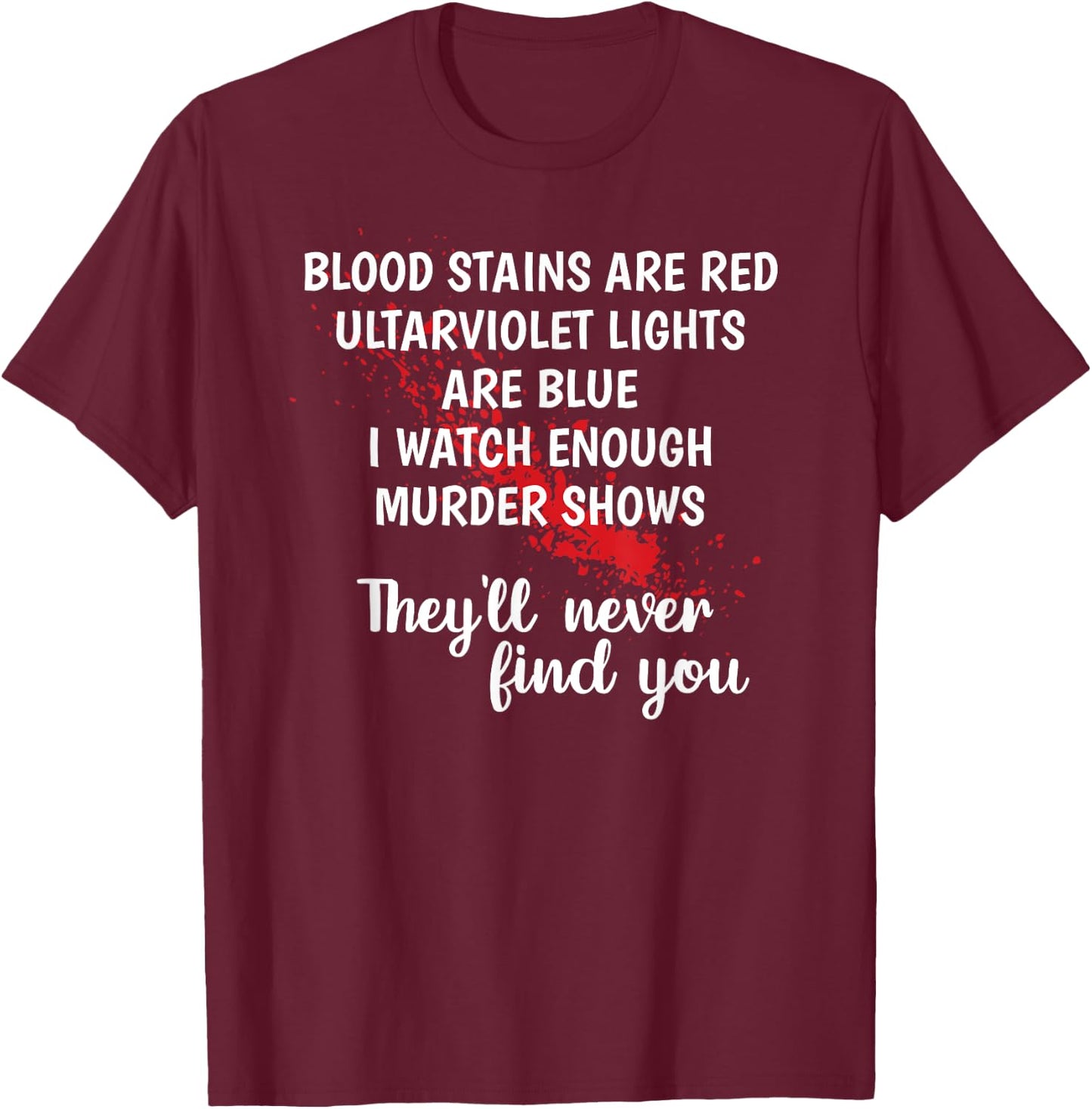 Blood stains are red ultraviolet lights are blue T-Shirt - T-Shirt | Maroon