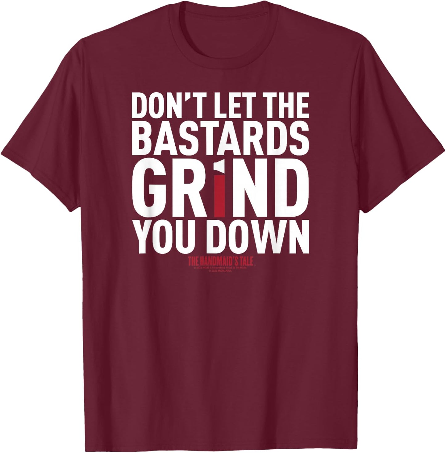 The Handmaid's Tale Don't Let The Bastards Grind You Down V4 T-Shirt - T-Shirt | Maroon