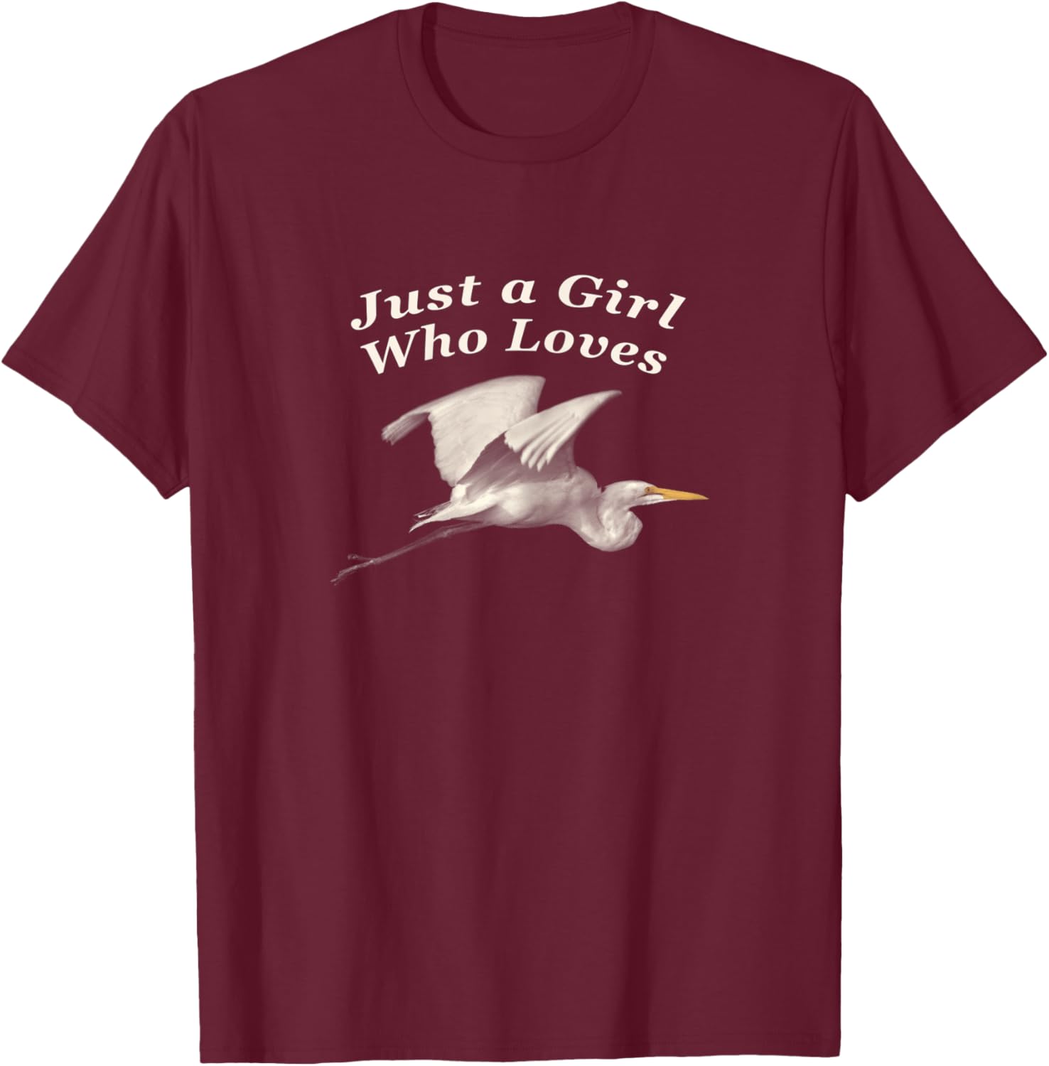 Picture of Great Egret with Text "Just a Girl Who Loves" T-Shirt - T-Shirt | Maroon
