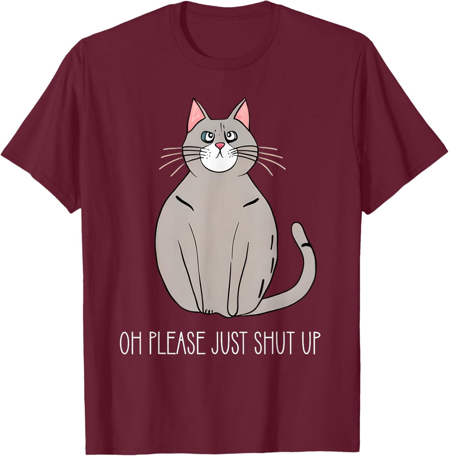 Oh Please Just Shut Up Funny Cat Collection Women Kids T-Shirt - T-Shirt | Maroon