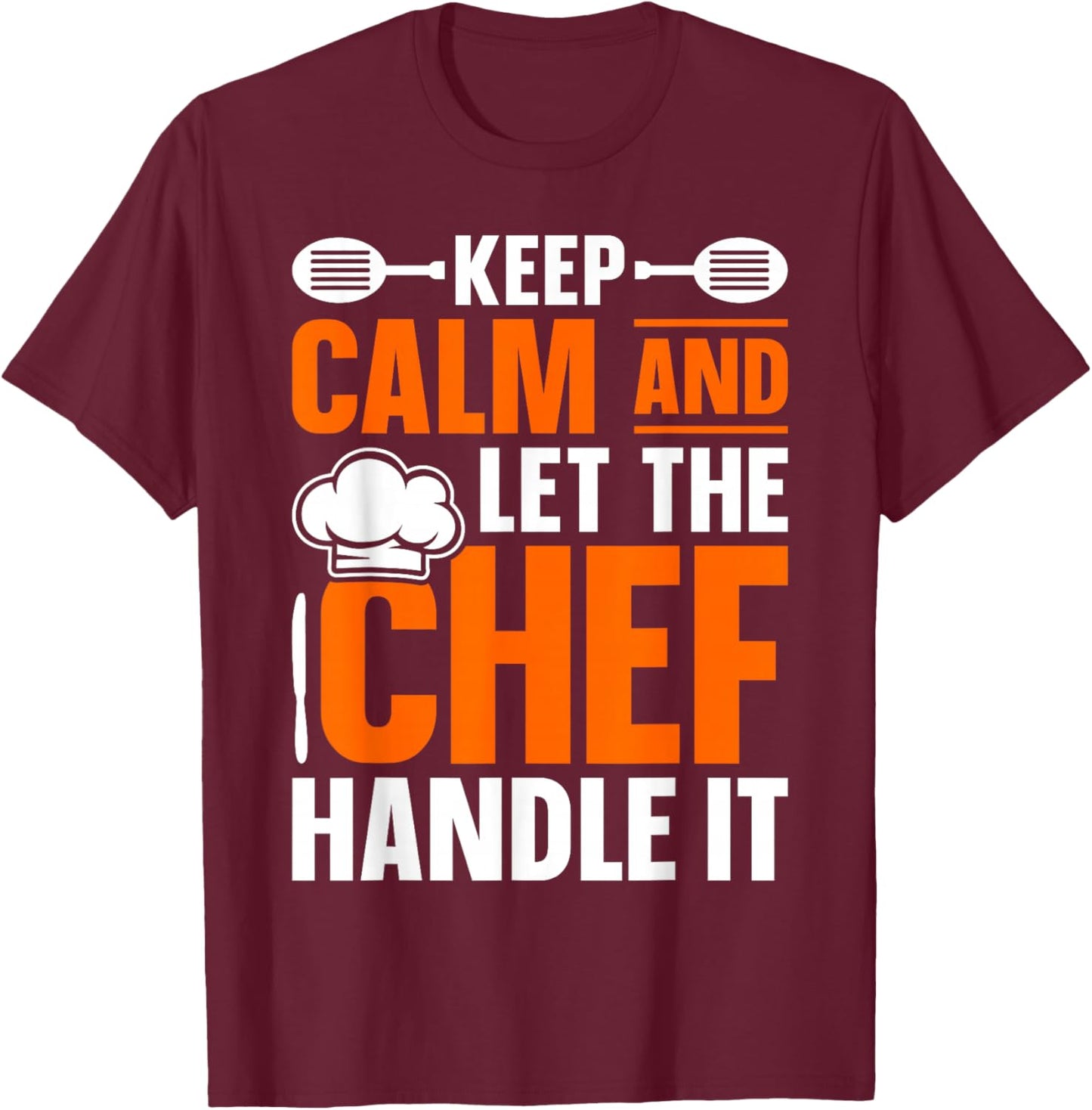 Keep Calm And Let The Chef Handle It - Cook T-Shirt - T-Shirt | Maroon