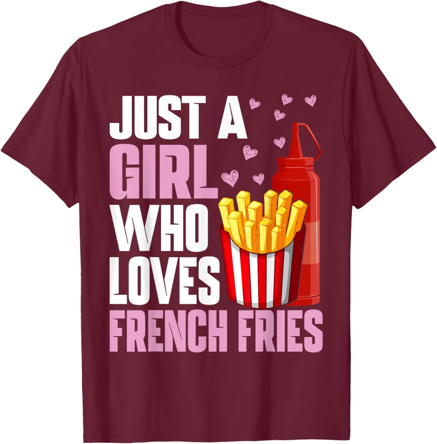 Funny French Fries Lover Just A Girl Who Loves French Fries T-Shirt - T-Shirt | Maroon