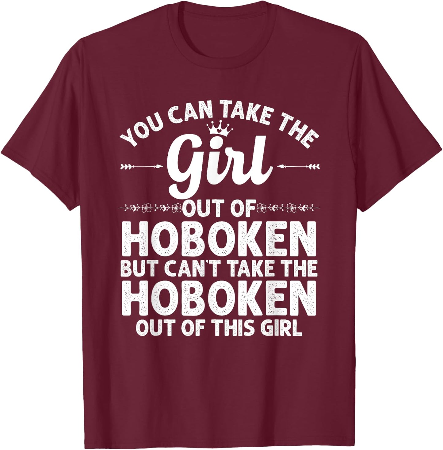 Girl Out Of HOBOKEN NJ NEW JERSEY Gift Funny Home Roots USA T-Shirt - T-Shirt | Maroon