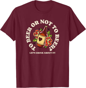 To Beer Or Not To Beer - Let's Drink About It T-Shirt - T-Shirt | Maroon