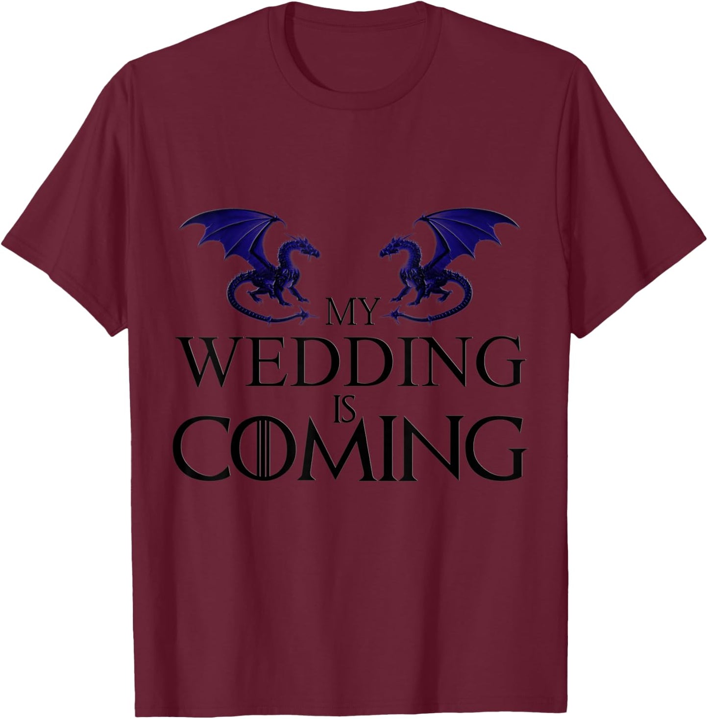 My Wedding is Coming T Shirt Best Dragon T-Shirt - T-Shirt | Maroon