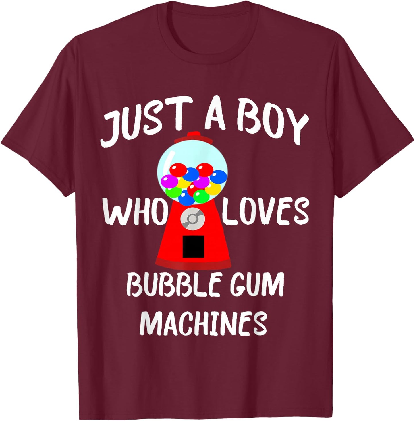 Just A Boy Who Loves Bubble Gum Machines Gumball T-Shirt - T-Shirt | Maroon