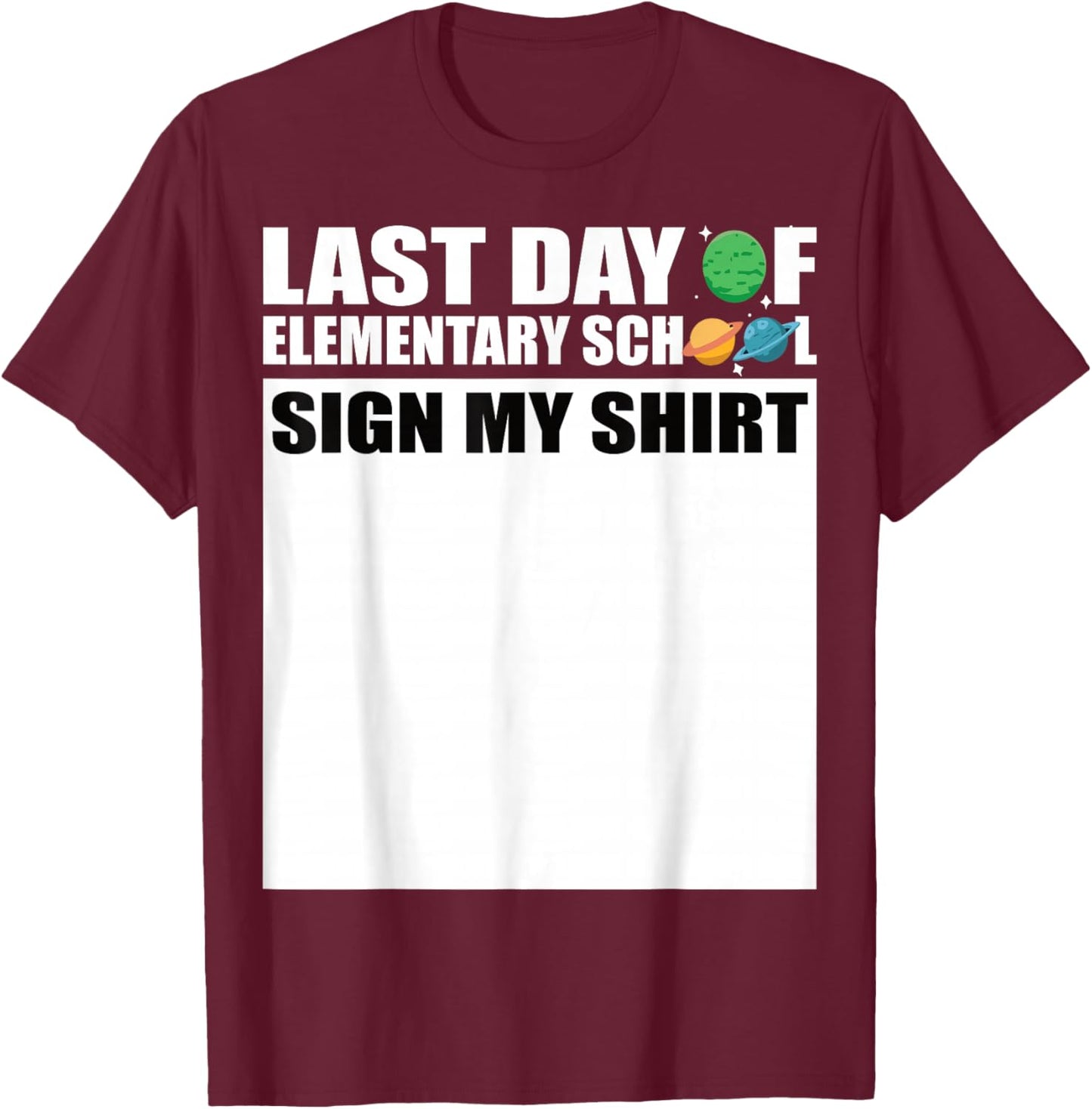 Last Day of Elementary School Sign My Shirt T-Shirt - T-Shirt | Maroon