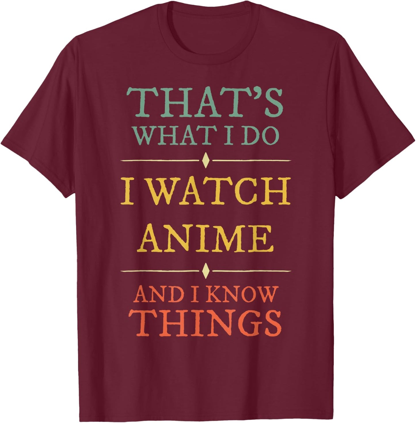I Watch Anime I Know Things Shirt Anime Lover Funny Gift T-Shirt - T-Shirt | Maroon