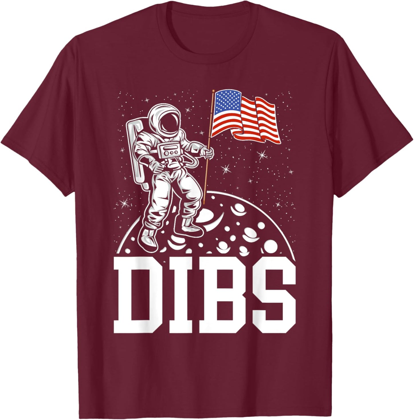 DIBS Flag On Moon Astronaut 4th of July Space T-Shirt - T-Shirt | Maroon