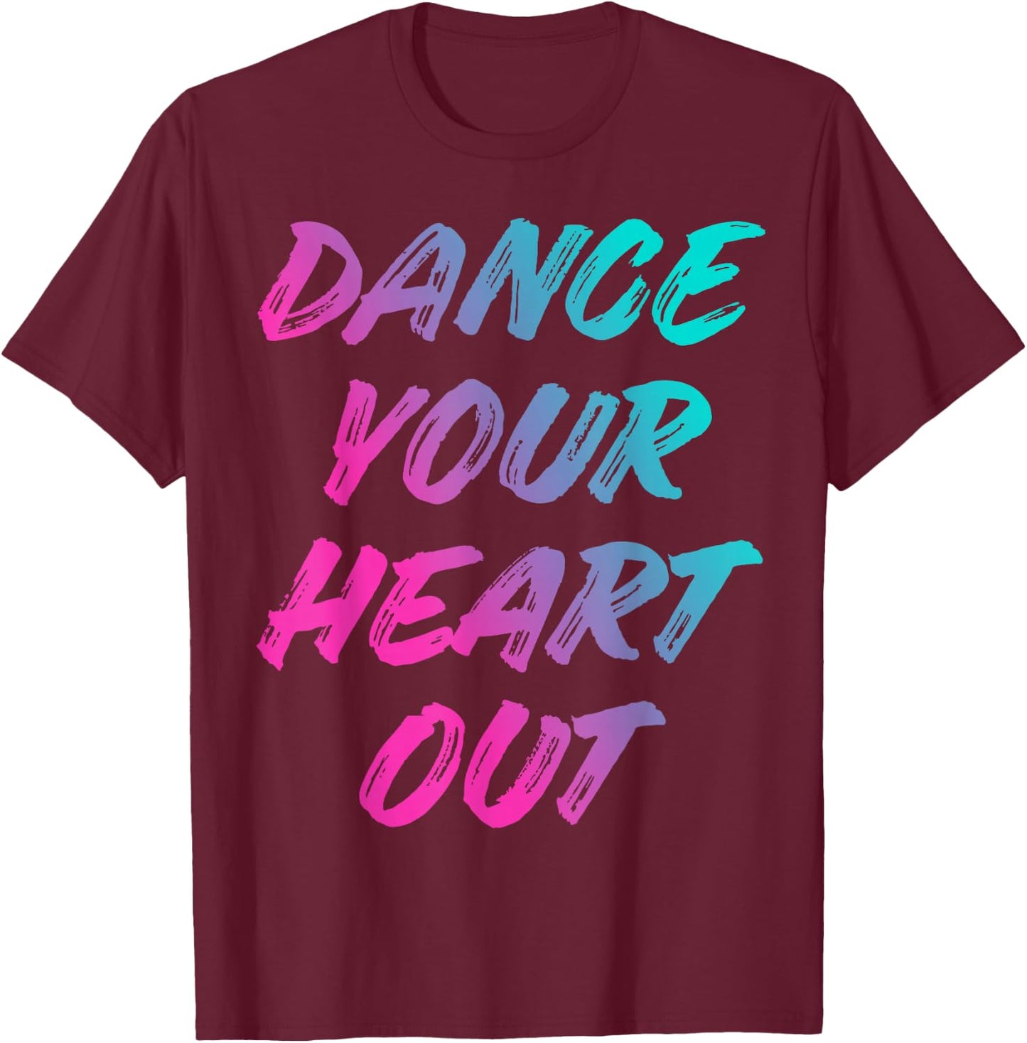 Dance Your Heart Out Funny Dancer Dancing Gifts Boys Girls T-Shirt - T-Shirt | Maroon