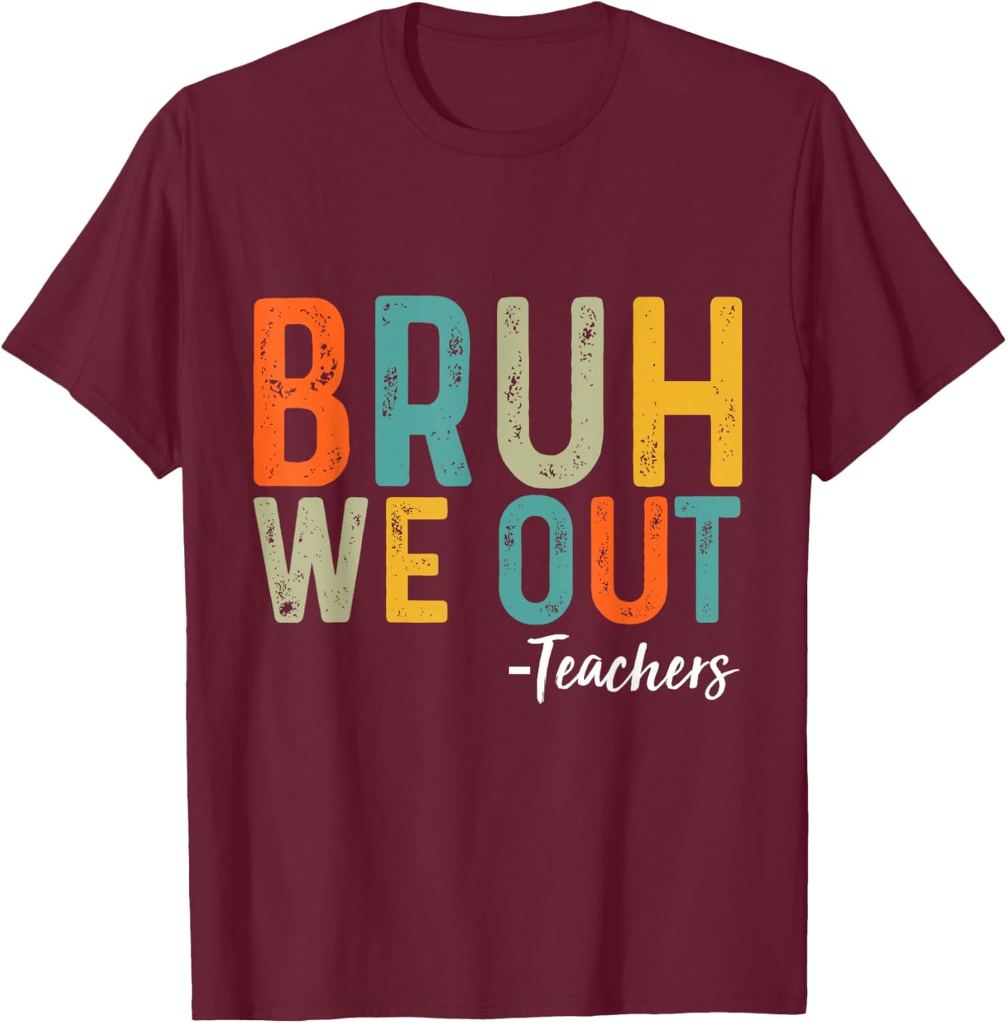 Bruh We Out Teachers Last Day of School End Of School Funny T-Shirt - T-Shirt | Maroon