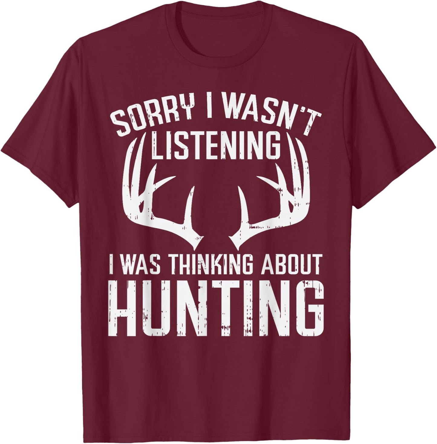 Wasnt Listening Thinking Hunting Deer Shed Bow Hunter Gift T-Shirt - T-Shirt | Maroon