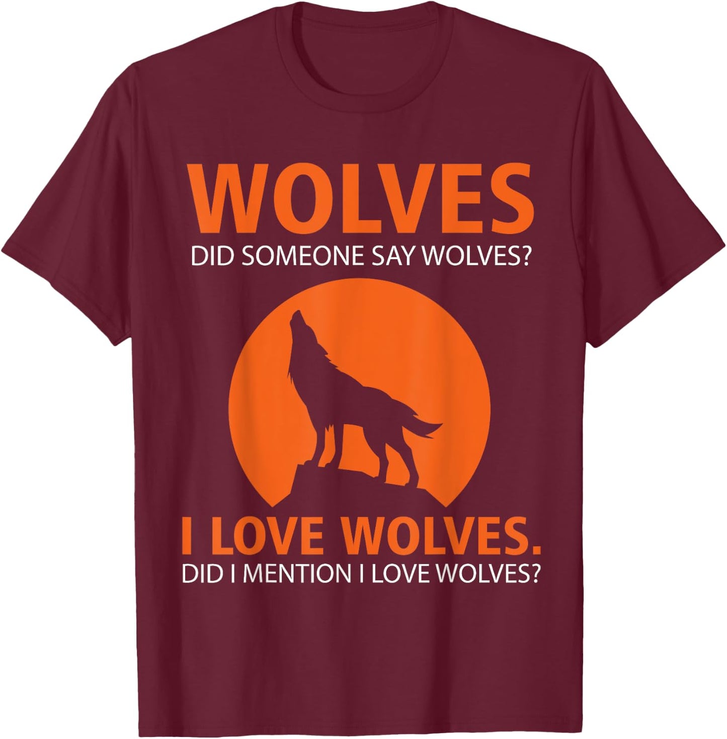Love Wolves Did I Mention I Love Wolves Funny T-Shirt - T-Shirt | Maroon
