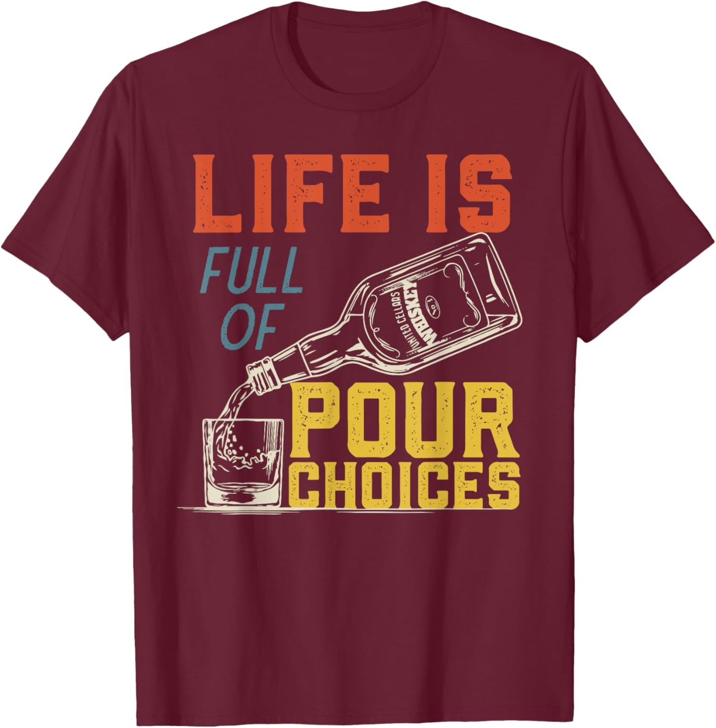 Life Is Full of Pour Choices for Funny Bourbon Whiskey Fan T-Shirt - T-Shirt | Maroon