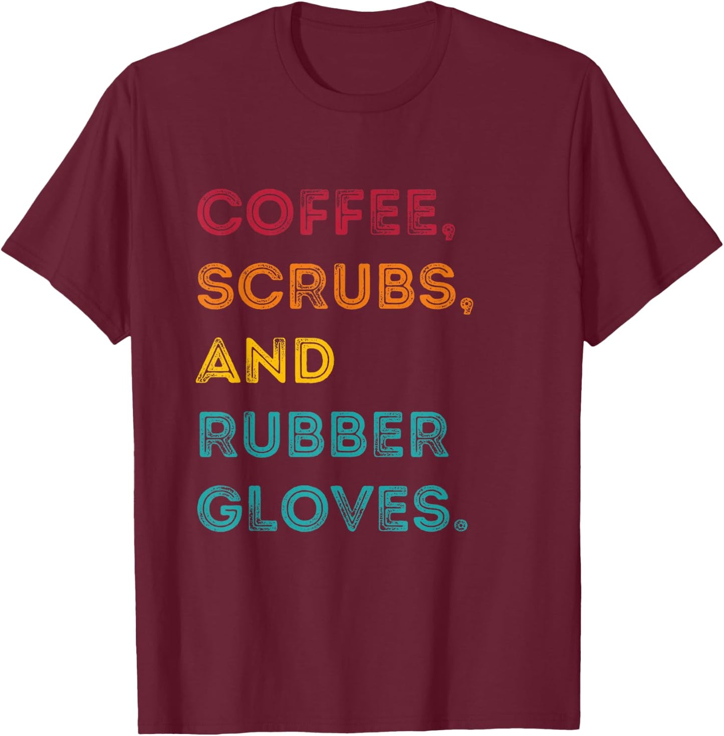 Funny Retro Coffee Scrubs Rubber Gloves Nurse Doctor Medical T-Shirt - T-Shirt | Maroon