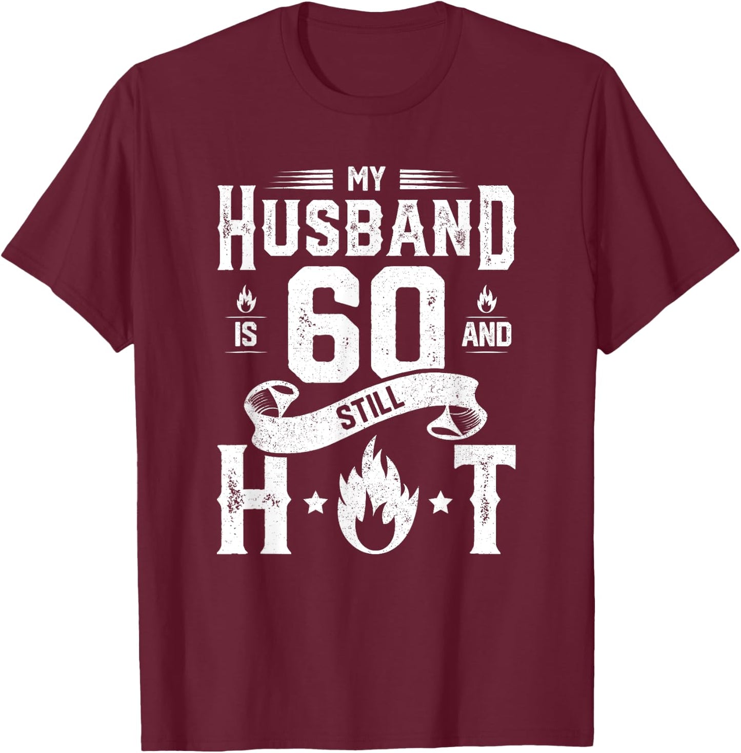 My Husband Is 60 And Still Hot Shirt 60th Birthday Gag Gift T-Shirt - T-Shirt | Maroon
