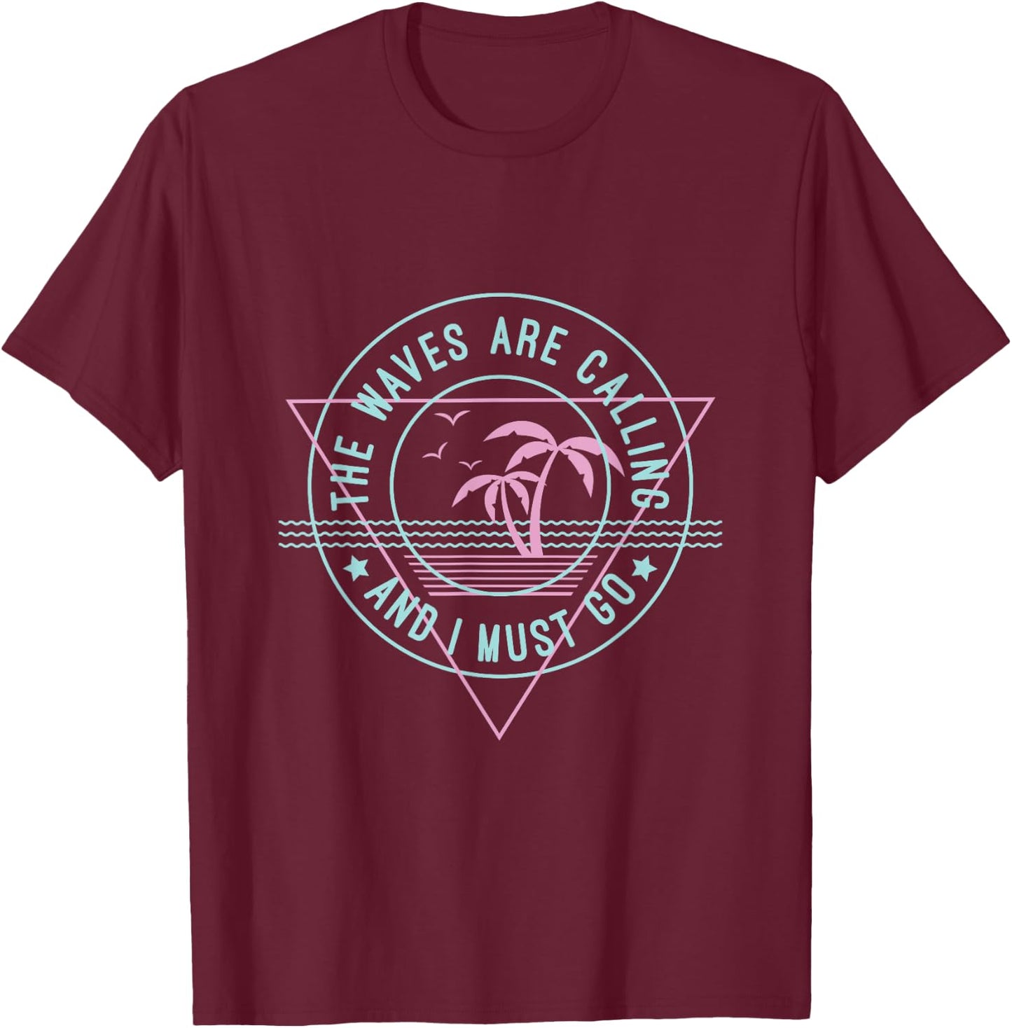 The Waves Are Calling & I Must Go T Shirt Gift A Surfer T-Shirt - T-Shirt | Maroon