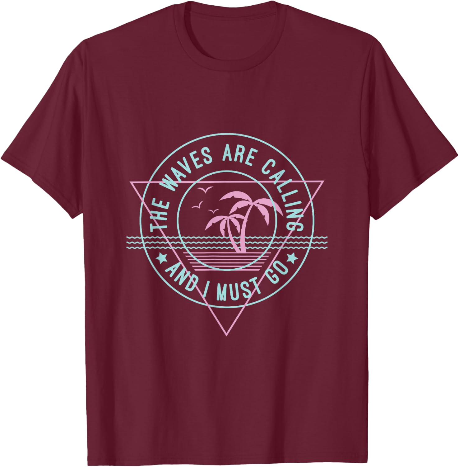 The Waves Are Calling & I Must Go T Shirt Gift A Surfer T-Shirt - T-Shirt | Maroon