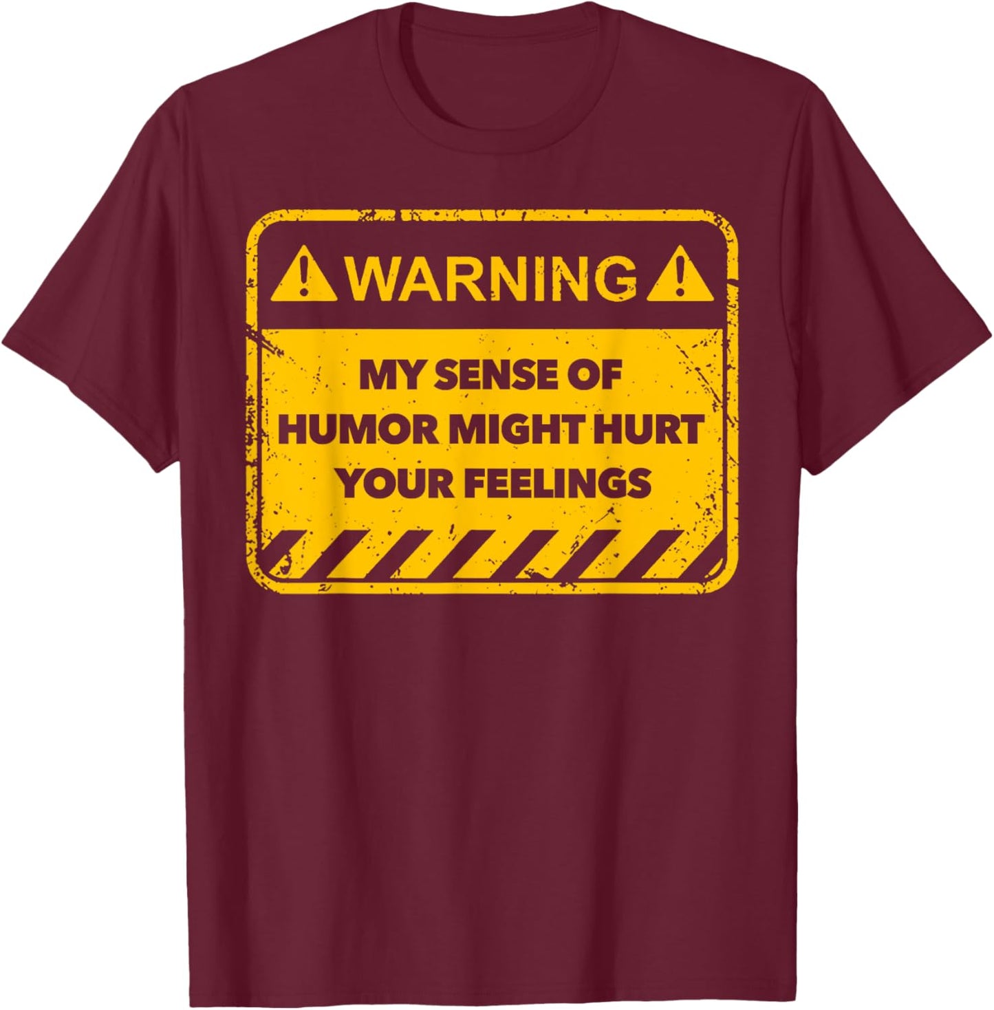 Warning My Sense Of Humor Might Hurt Your Feelings T-Shirt - T-Shirt | Maroon