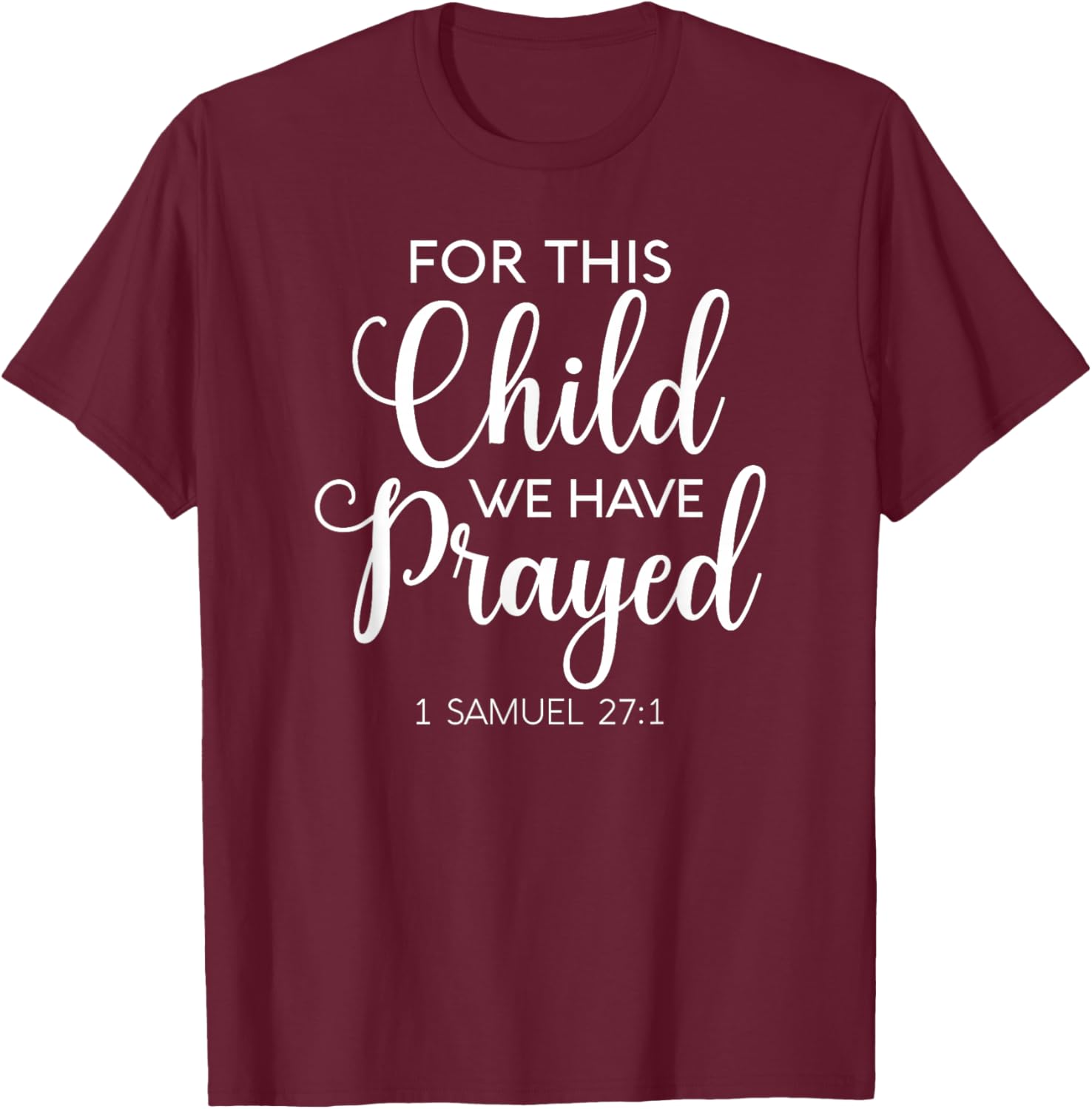 For This Child We Have Prayed 1 Samuel 27:1 Scripture Bible T-Shirt - T-Shirt | Maroon