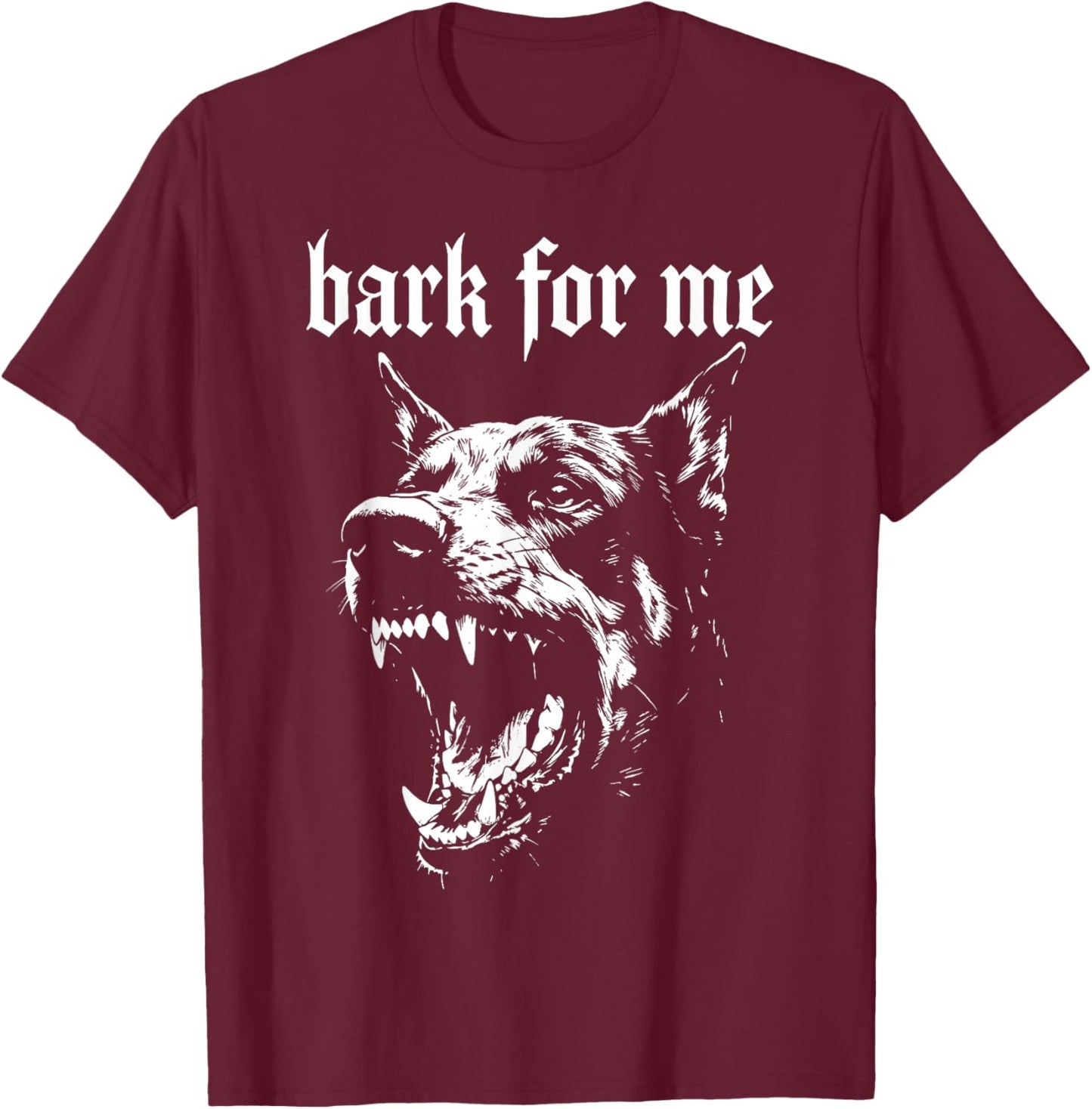 Bark for Me T-Shirt - T-Shirt | Maroon