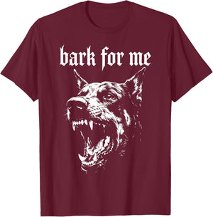 Bark for Me T-Shirt - T-Shirt | Maroon