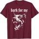 Bark for Me T-Shirt - T-Shirt | Maroon