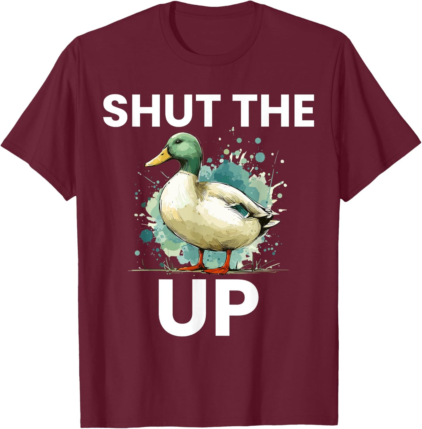 Shut the Duck Up Funny Mallard Duck Pun for Duck Lovers T-Shirt - T-Shirt | Maroon