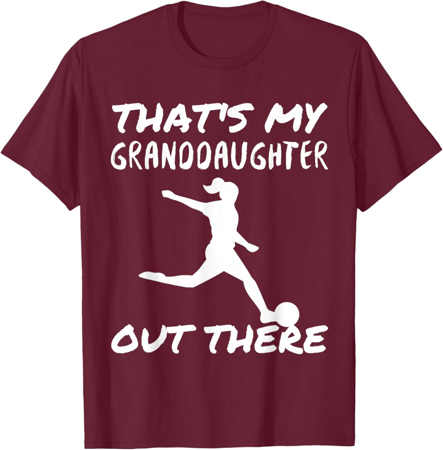 That's My Granddaughter Out There Soccer For Grandma Grandpa T-Shirt - T-Shirt | Maroon