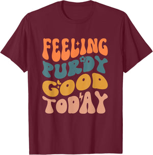 Feeling Purdy Good Today T-Shirt - T-Shirt | Maroon