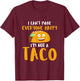 I Can't Make Everyone Happy I'm Not A Taco T Shirt T-Shirt - T-Shirt | Maroon