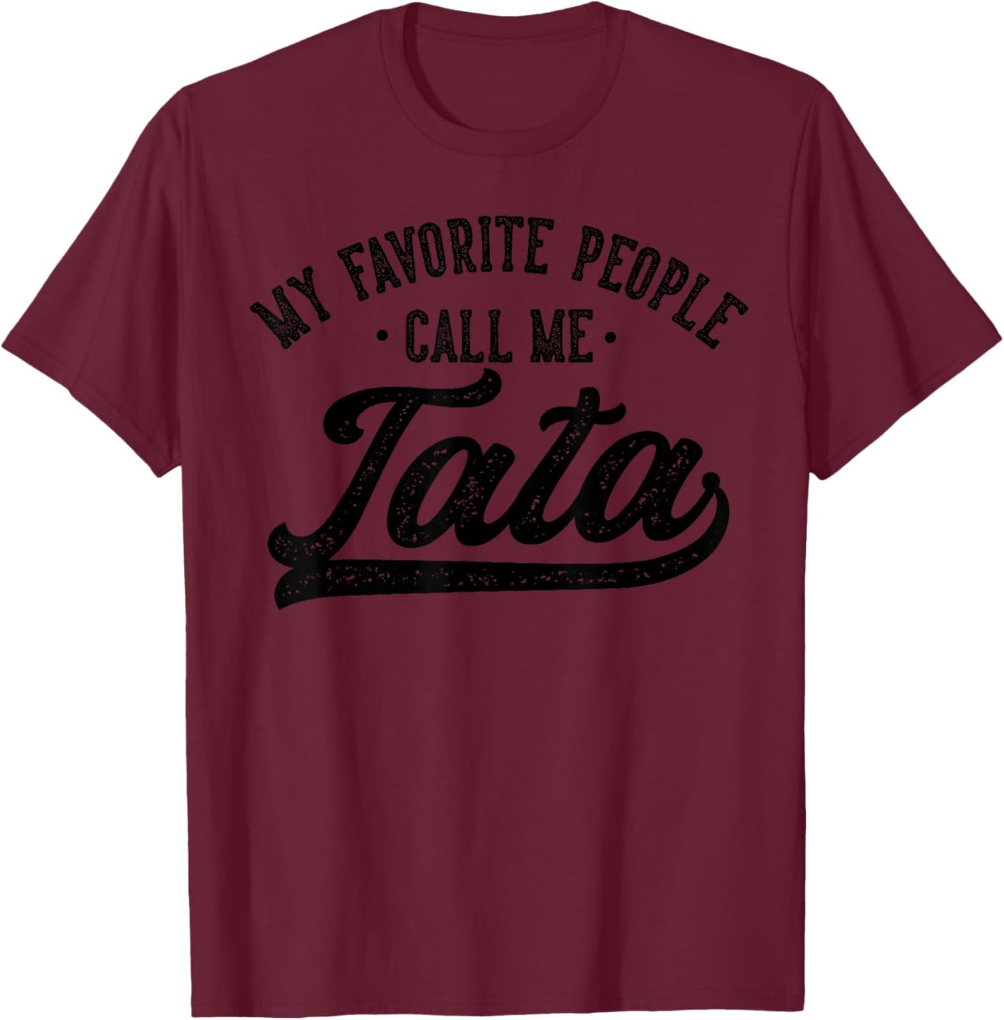 My Favorite People Call Me Tata Father's Day T-Shirt - T-Shirt | Maroon