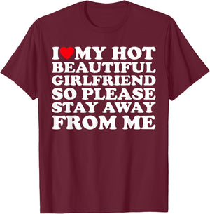 I Love My Hot Beautiful Girlfriend So Please Stay Away From T-Shirt - T-Shirt | Maroon