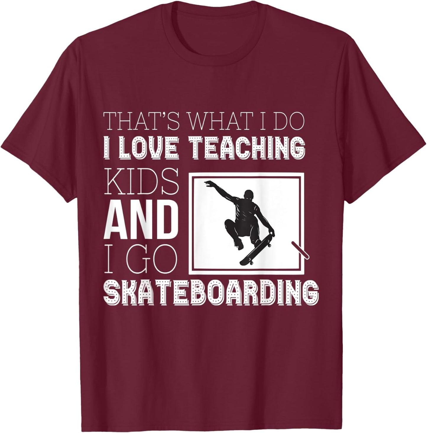 Skateboarding Teacher T-Shirt - T-Shirt | Maroon