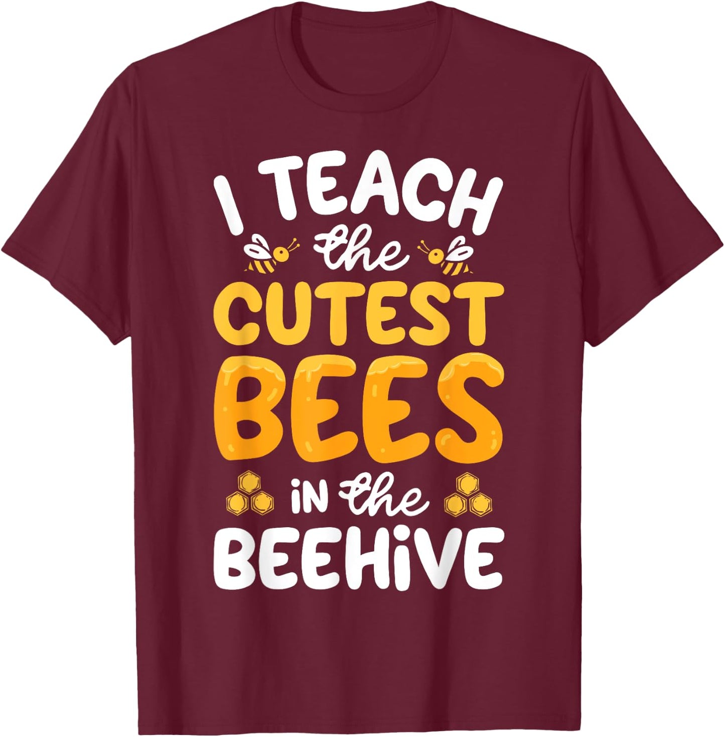 I Teach The Cutest Bees In The Beehive Funny Bee Teacher T-Shirt - T-Shirt | Maroon